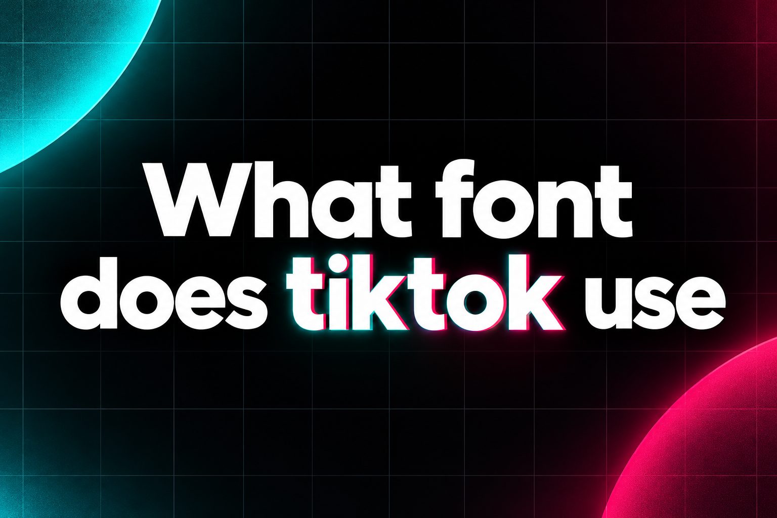 TikTok logo beside the words “What font does TikTok use?”